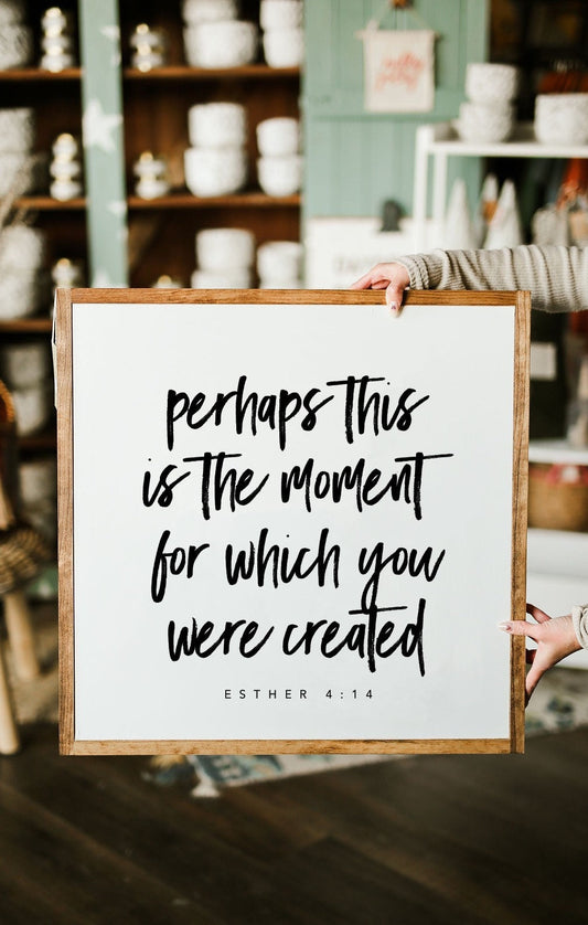 Perhaps This Is The Moment For Which You Were Created Esther 4:14