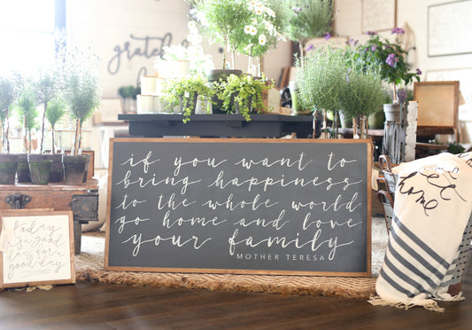 If You Want To Bring Happiness To The World Go Home And Love Your Family Mother Teresa Framed Wood Sign