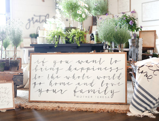 If You Want To Bring Happiness To The World Go Home And Love Your Family Mother Teresa Framed Wood Sign