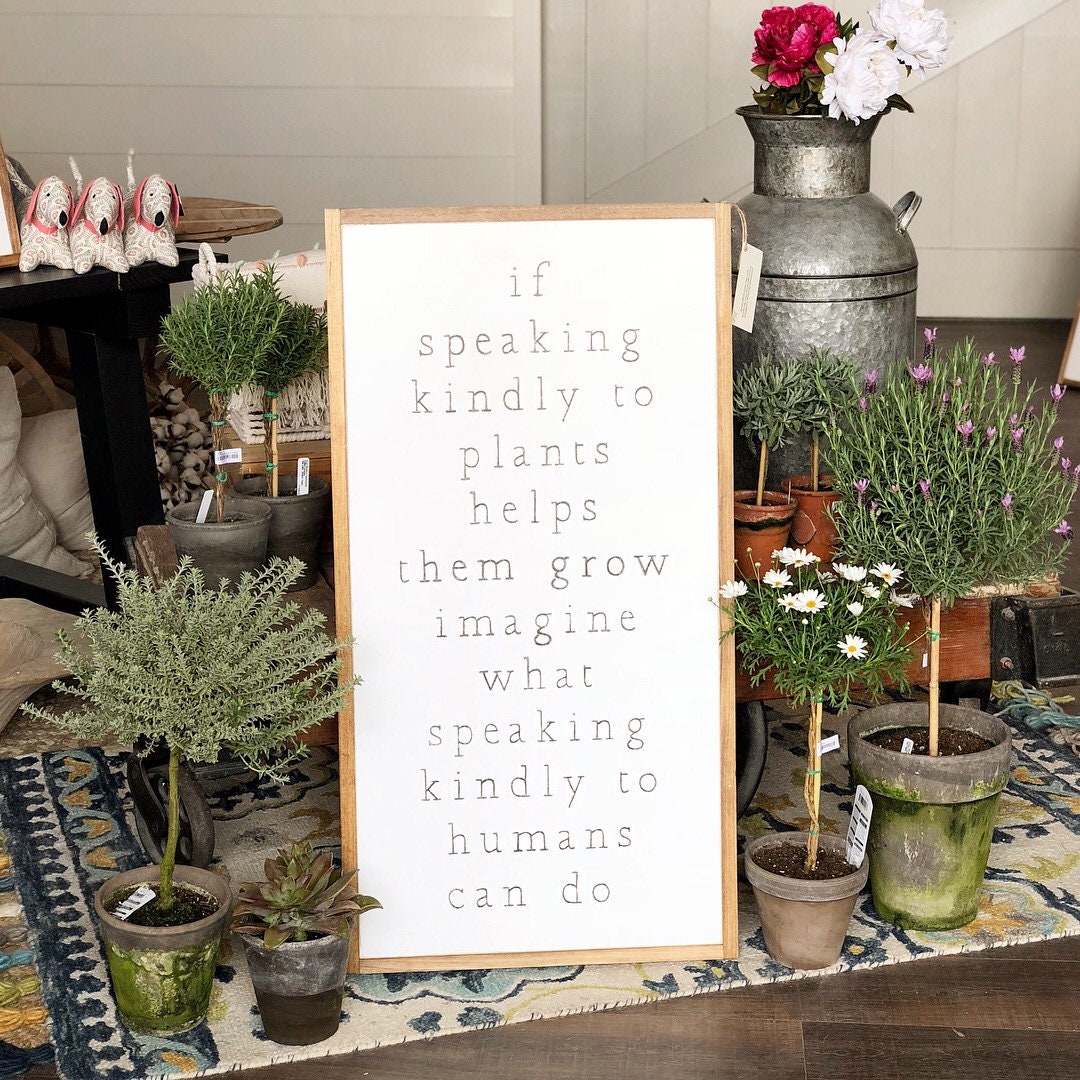 If Speaking Kindly To Plants Helps Them Grow Imagine What Speaking Kindly To Humans Can Do