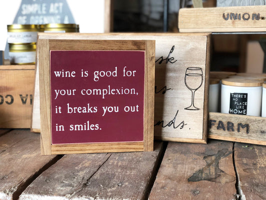 Wine Is Good For Your Complexion It's Breaks You Out In A Smile