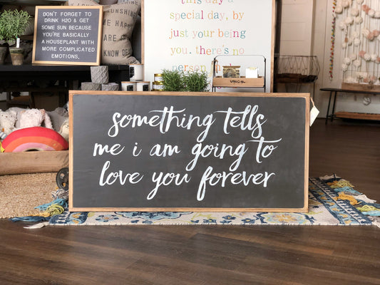 Something Tells Me I'm Going To Love You Forever Framed Wood Sign Nursery Decor