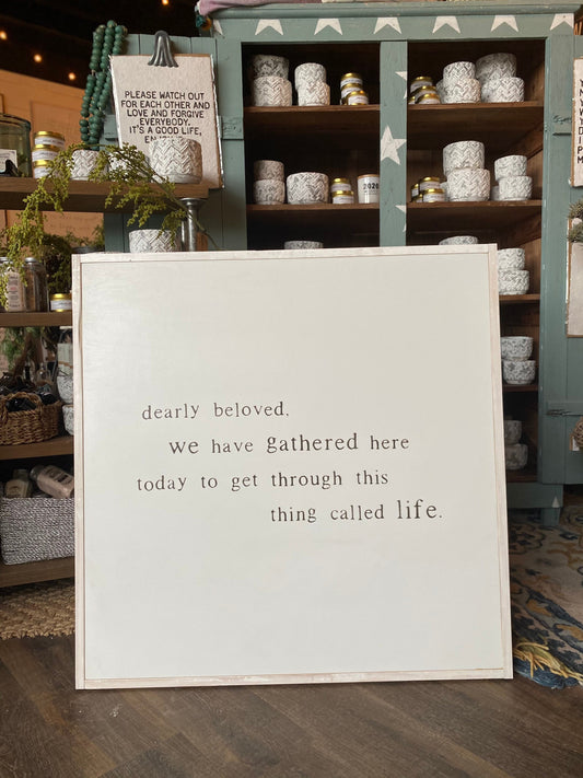 Dearly Beloved We Are Gathered Here Today To Get Through This Thing We Call Life Framed Wood Sign