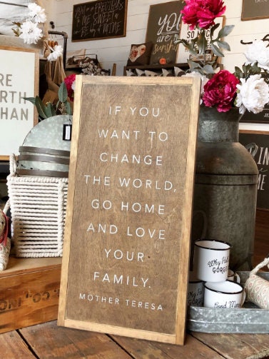 Vertical If You Want To Change The World Go Home And Love Your Family Mother Teresa Framed Wood Sign