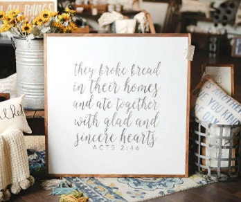 They Broke Bread In Their Homes And Ate Together With Glad And Sincere Hearts Acts 2:46