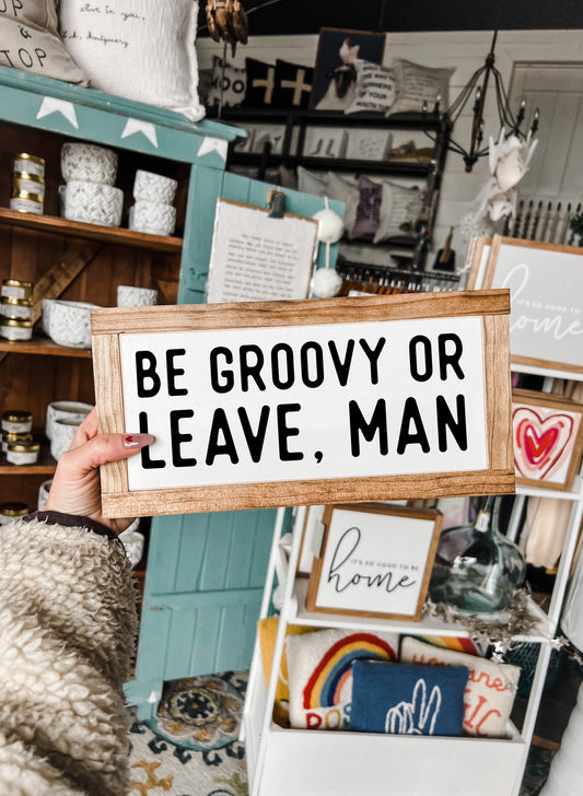 Be Groovy Or Leave Man 6"X12"